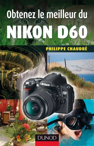 Obtenez le meilleur du Nikon D60 - Philippe Chaudré