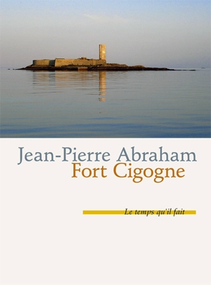 Fort-Cigogne : récit - Jean-Pierre Abraham