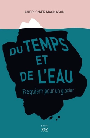 Du temps et de l'eau : Requiem pour un glacier - Andri Snaer Magnason