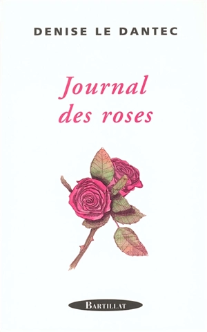 Le journal des roses - Denise Le Dantec