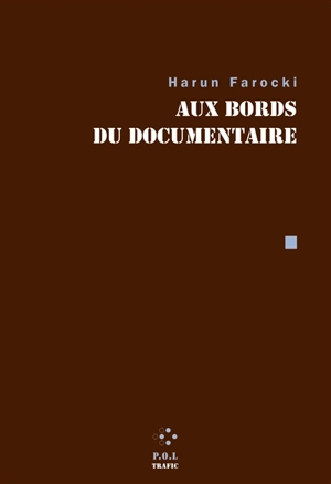 Aux bords du documentaire : contributions à la revue Trafic - Harun Farocki