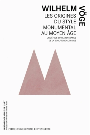 Les origines du style monumental au Moyen Age : une étude sur la naissance de la sculpture gothique - Wilhelm Vöge