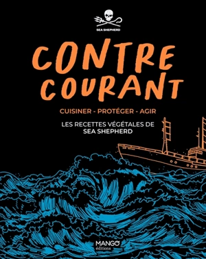 Contre courant : cuisiner, protéger, agir : les recettes végétales de Sea Shepherd - Sea shepherd