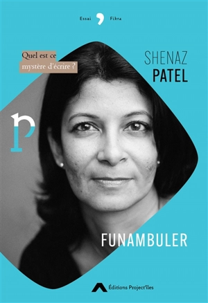 Funambuler : quel est ce mystère d'écrire ? - Shenaz Patel