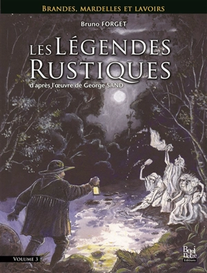 Les légendes rustiques. Vol. 3. Brandes, mardelles et lavoirs - Bruno Forget