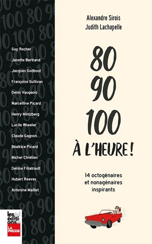 80, 90, 100 à l'heure ! : 14 octogénaires et nonagénaires inspirants - Alexandre Sirois