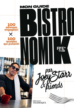 Mon guide bistronomik five starr : 100 adresses engagées ! : 100 recettes qui pulsent ! - Joey Starr