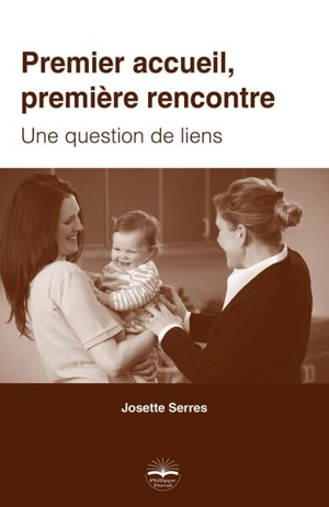 Premier accueil, première rencontre : une question de liens - Josette Serres