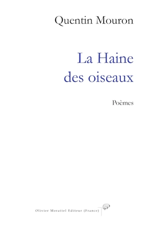 La haine des oiseaux : poèmes - Quentin Mouron