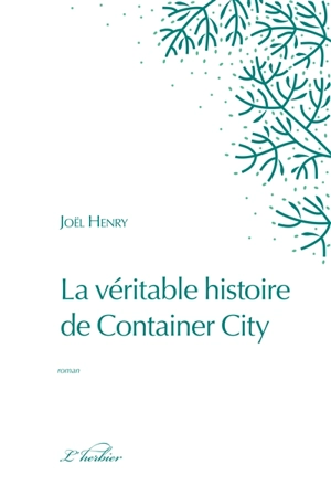 La véritable histoire de Container City - Joël Henry