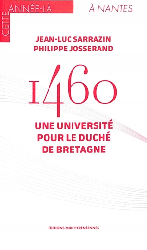 1460 : une université pour le duché de Bretagne - Jean-Luc Sarrazin