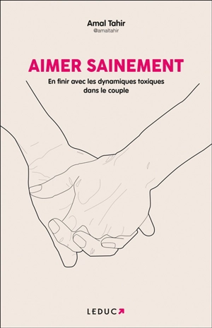 Aimer sainement : en finir avec les dynamiques toxiques dans le couple - Amal Tahir