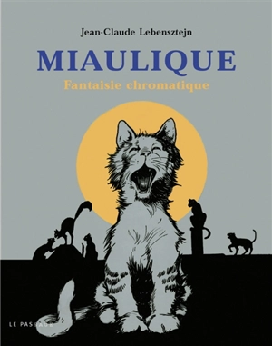 Miaulique : fantaisie chromatique - Jean-Claude Lebensztejn