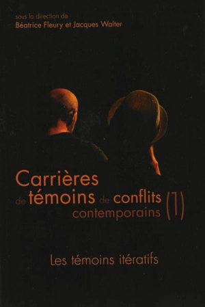 Carrières de témoins de conflits contemporains. Vol. 1. Les témoins itératifs : colloque, Université de Lorraine, 3-4 novembre 2011 - Maison des sciences de l'homme Lorraine. Colloque (20 ; 2011 ; Nancy)