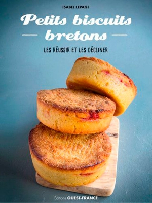 Petits biscuits bretons : les réussir et les décliner - Isabel Lepage
