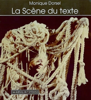 La scène du texte et les spectacles du Théâtre-poème : 1965-1983 - Monique Dorsel