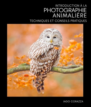 Photographie de nature : guide complet de photographie animalière - Iago Corazza