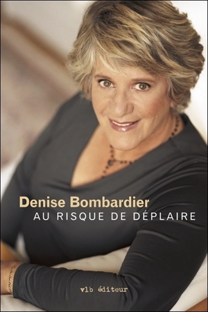 Au risque de déplaire - Denise Bombardier