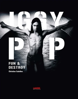 Iggy Pop : fun & destroy - Christian Eudeline