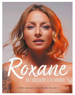 Roxane : de l'obscurité à la lumière : mon parcours, mes leçons de vie - Roxane Piana