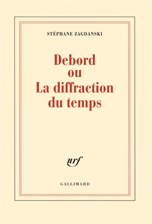Debord ou La diffraction du temps - Stéphane Zagdanski