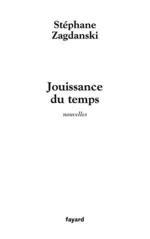 Jouissance du temps - Stéphane Zagdanski