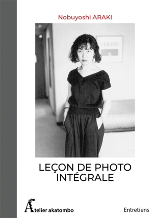 Leçon de photo intégrale : entretiens - Nobuyoshi Araki