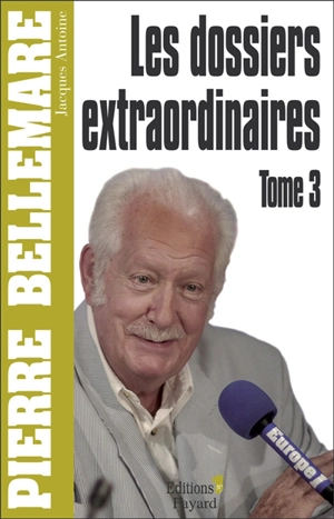 Les dossiers extraordinaires. Vol. 3 - Pierre Bellemare