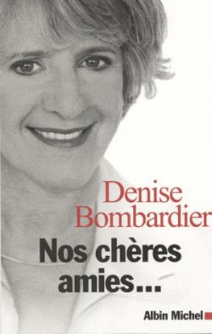 Nos chères amies... - Denise Bombardier