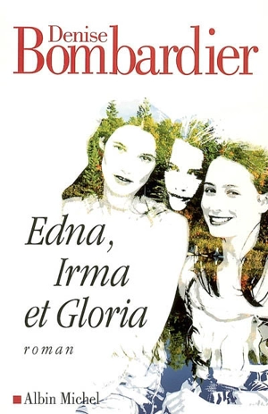 Edna, Irma et Gloria - Denise Bombardier