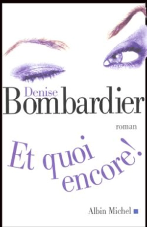 Et quoi encore ! - Denise Bombardier