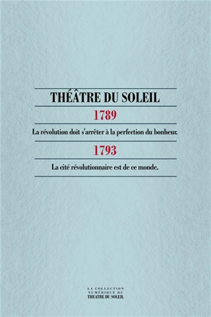 1789-1793 : la Révolution doit s'arrêter à la perfection du bonheur-la cité révolutionnaire est de ce monde - Théâtre du Soleil (Paris)