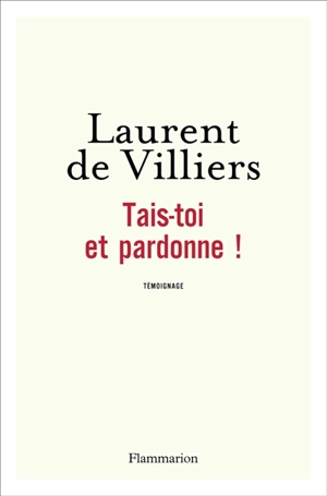 Tais-toi et pardonne ! - Laurent de Villiers