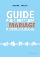 Guide pour préparer son mariage et parfaire sa vie conjugale - Patrick Langue