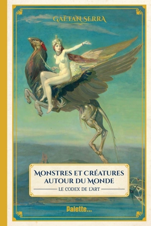Monstres et créatures autour du monde : le codex de l'art - Gaëtan Serra