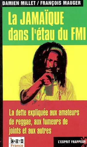 La Jamaïque dans l'étau du FMI : la dette expliquée aux amateurs de reggae, aux fumeurs de joints et aux autres - Damien Millet