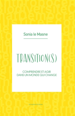 Transition(s) : comprendre et agir dans un monde qui change - Sonia Le Masne