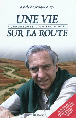 Une vie sur la route : chroniques d'un sac à dos - André Brugiroux