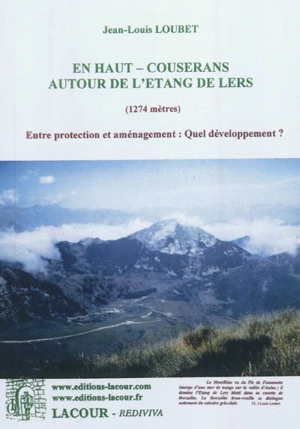 En Haut-Couserans : autour de l'étang de Lers (1.274 m) : entre protection et aménagement, quel développement ? - Jean-Louis Loubet