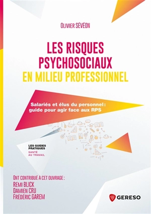 Les risques psychosociaux en milieu professionnel : salariés et élus du personnel : guide pour agir face aux RPS - Olivier Sévéon