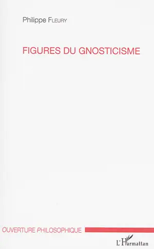 Figures du gnosticisme - Philippe Fleury