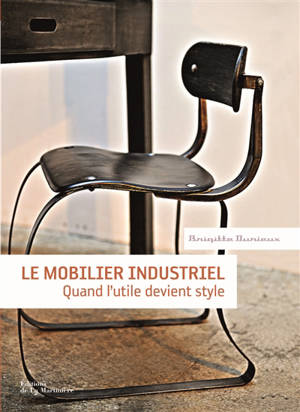 Le mobilier industriel : quand l'utile devient style - Brigitte Durieux
