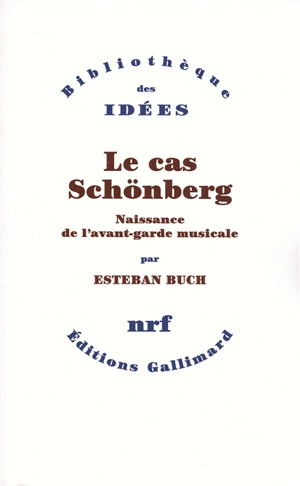 Le cas Schönberg : naissance de l'avant-garde musicale - Esteban Buch