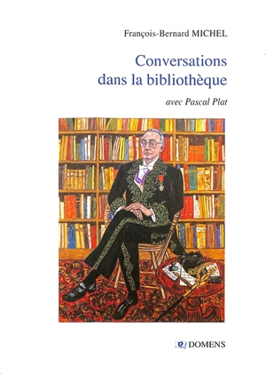 Conversations dans la bibliothèque : avec Pascal Plat - François-Bernard Michel