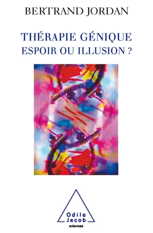 Thérapie génique : espoir ou illusion ? - Bertrand Jordan