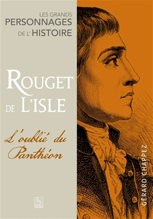 Rouget de Lisle : l'oublié du Panthéon - Gérard Chappez