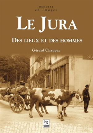 Le Jura : des lieux et des hommes - Gérard Chappez