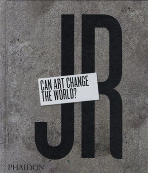 JR : can art change the world ? - JR