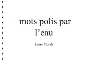 Mots polis par l'eau - Laure Morali