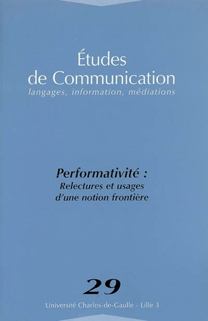 Etudes de communication, n° 29. Performativité : relectures et usages d'une notion frontière